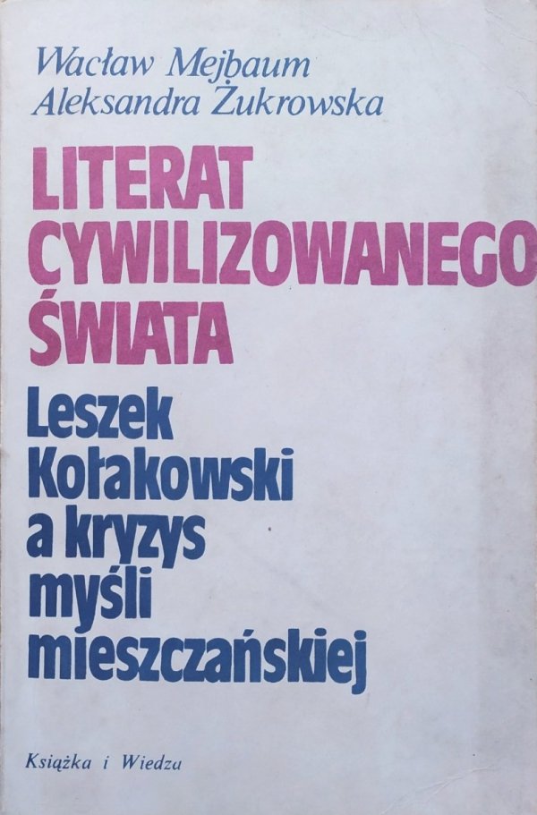 Wacław Mejbaum, Aleksandra Żukrowska Literat cywilizowanego świata. Leszek Kołakowski a kryzys myśli mieszczańskiej