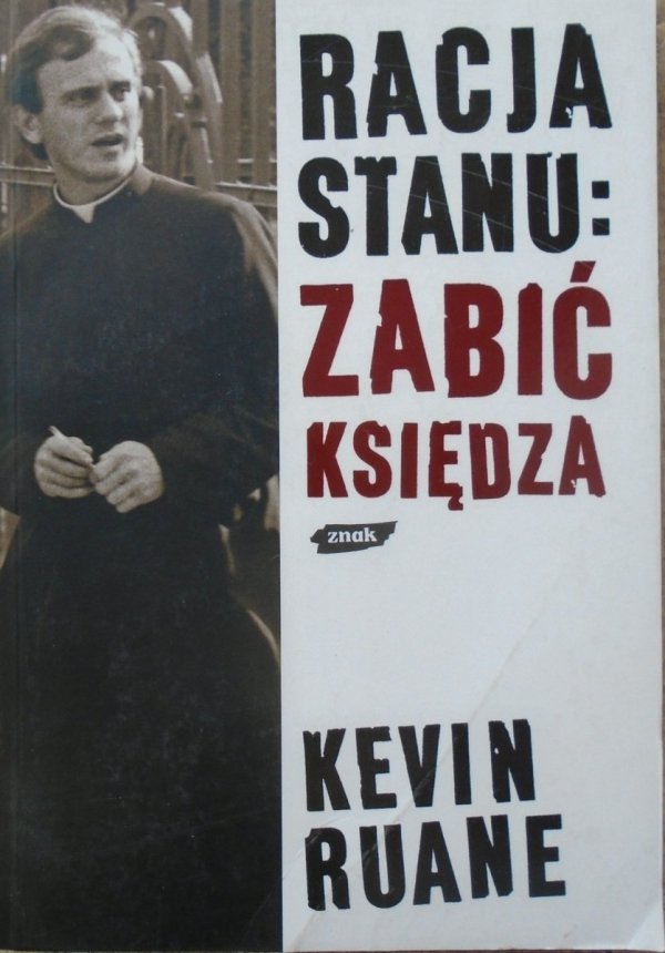 Kevin Ruane • Racja stanu: zabić księdza [ks. Jerzy Popiełuszko]