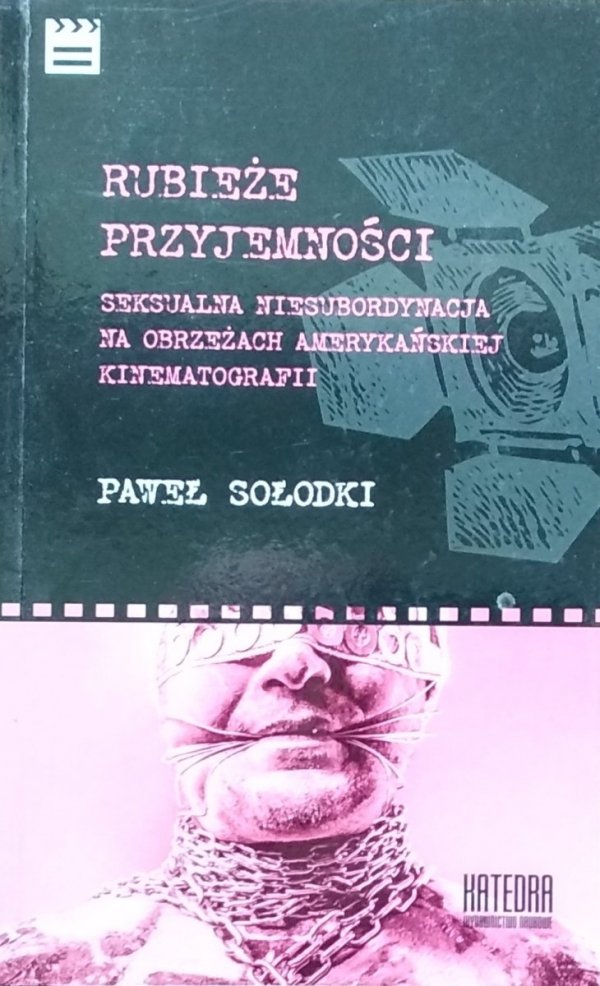 Paweł Sołodki • Rubieże przyjemności. Seksualna niesubordynacja na obrzeżach amerykańskiej kinematografii