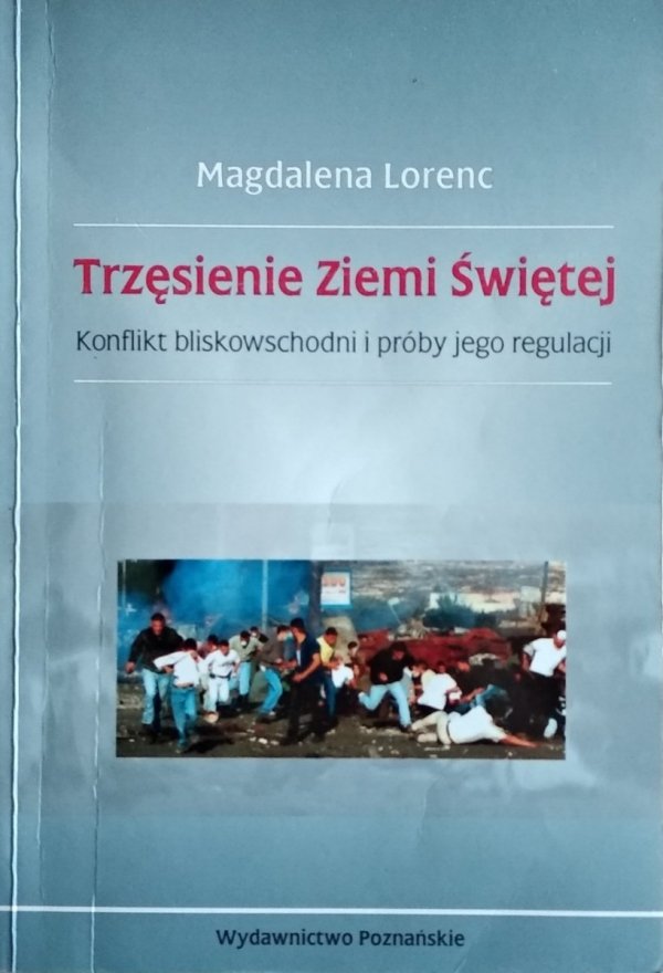 Magdalena Lorenc • Trzęsienie Zimie Świętej. Konflikt bliskowschodni i próby jego regulacji