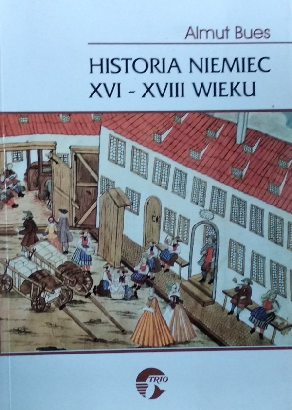 Almut Bues • Historia Niemiec XVI-XVIII wieku 