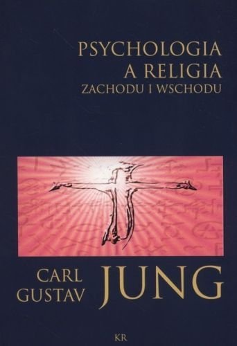 Carl Gustaw Jung • Psychologia a religia Zachodu i Wschodu
