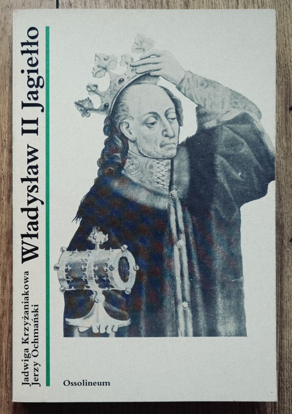 Jadwiga Krzyżaniakowa, Jerzy Ochmański Władysław II Jagiełło