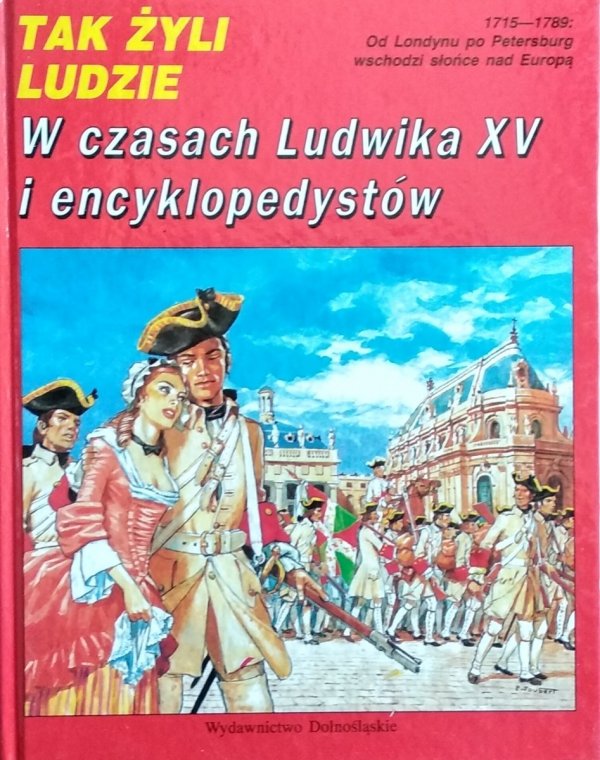 Tak żyli ludzie • W czasach Ludwika XV i encyklopedystów