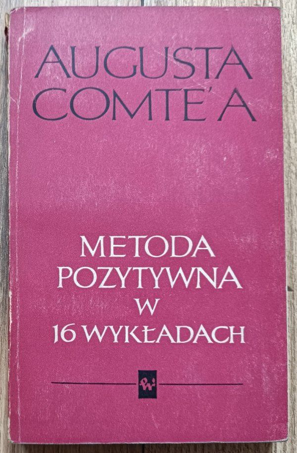 Auguste Comte Metoda pozytywna w szesnastu wykładach