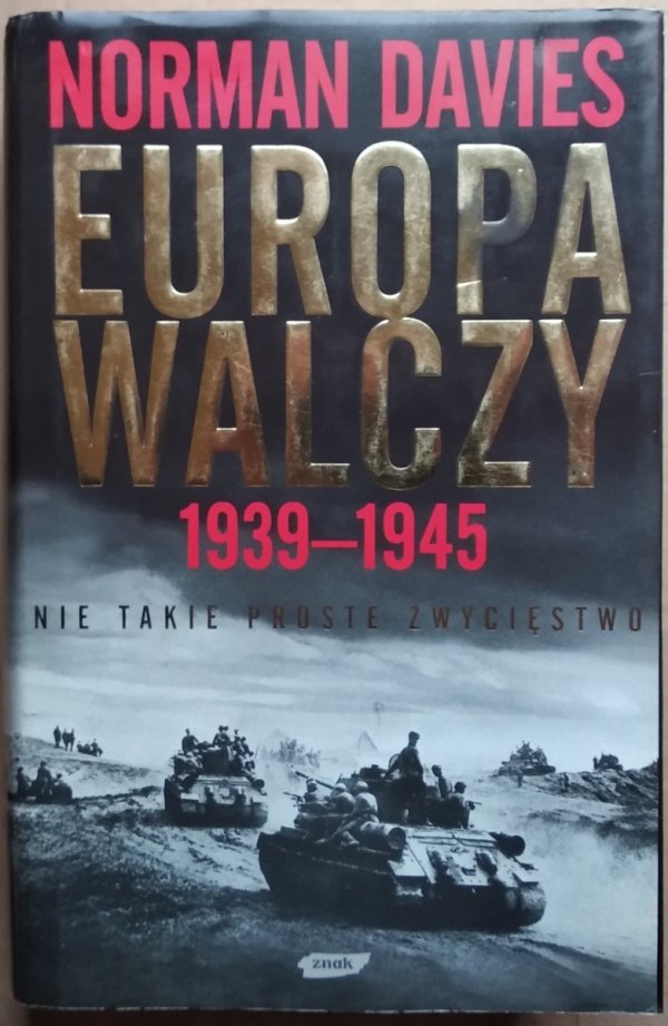 Norman Davies • Europa walczy 1939-1945. Nie takie proste zwycięstwo