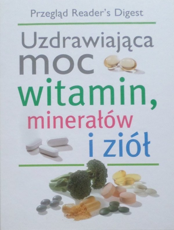 Uzdrawiająca moc witamin, minerałów i ziół • Reader's Digest