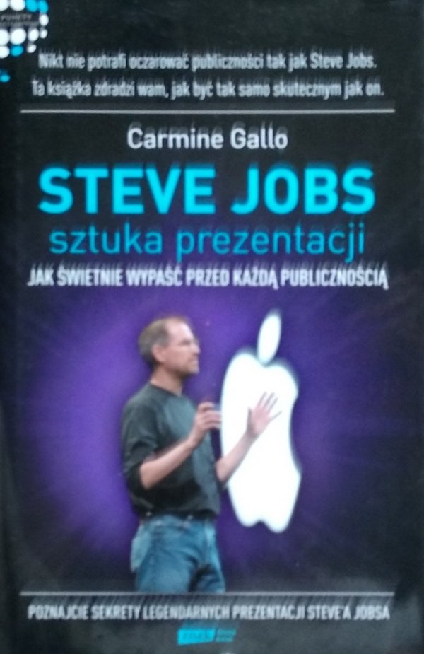 Carmine Gallo • Steve Jobs: Sztuka prezentacji Jak świetnie wypaść przed każdą publicznością 