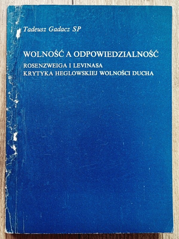 Tadeusz Gadacz Wolność a odpowiedzialność. Rosenzweiga i Levinasa krytyka heglowskiej wolności ducha