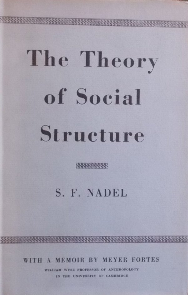 S.F. Nadel • The Theory of Social Structure