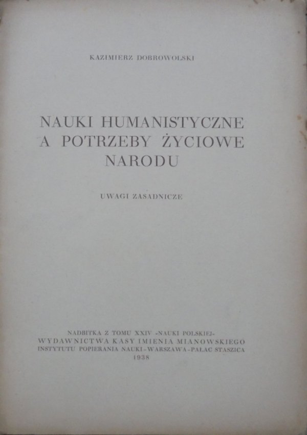 Kazimierz Dobrowolski Nauki humanistyczne a potrzeby życiowe narodu. Uwagi zasadnicze [1938]