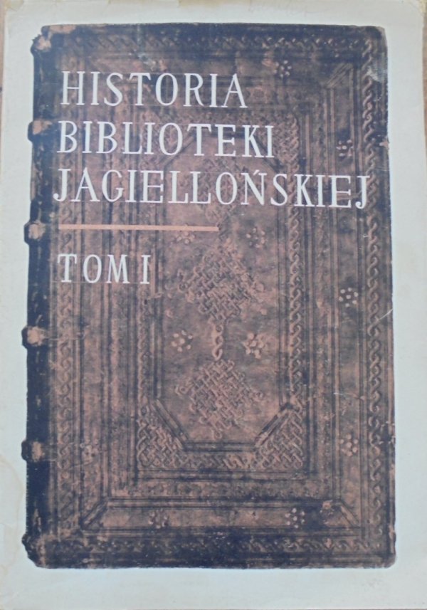 Historia Biblioteki Jagiellońskiej tom 1. 1364-1775