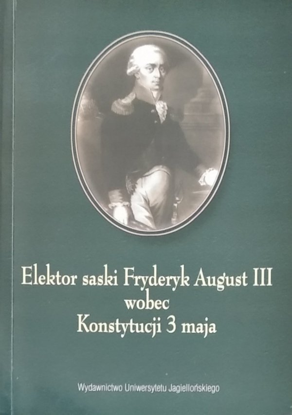 Henryk Kocój • Elektor saski Fryderyk August III wobec Konstytucji 3 maja