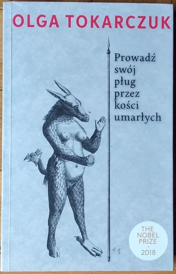 Olga Tokarczuk • Prowadź swój pług przez kości umarłych