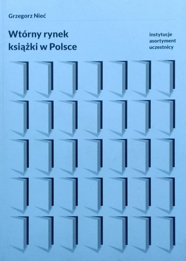 Grzegorz Nieć • Wtórny rynek książki w Polsce. Instytucje, asortyment, uczestnicy