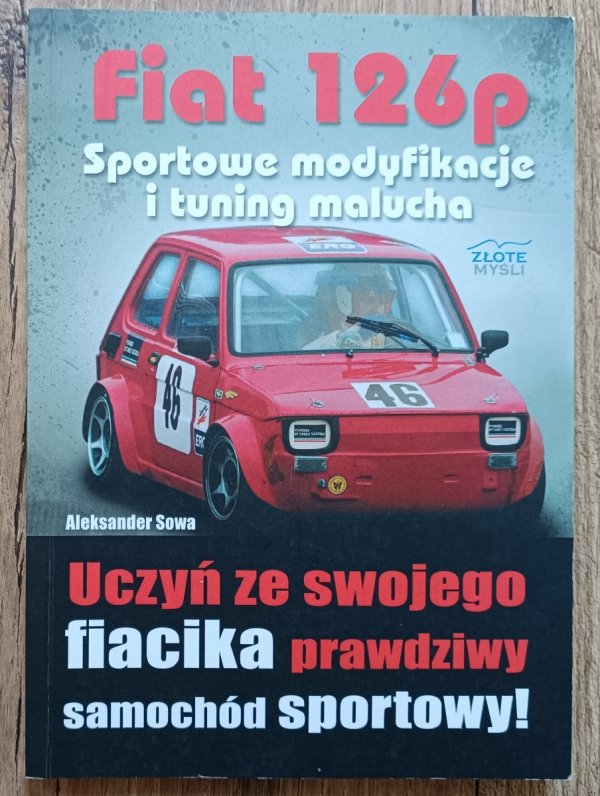 Aleksander Sowa Fiat 126p. Sportowe modyfikacje i tuning malucha