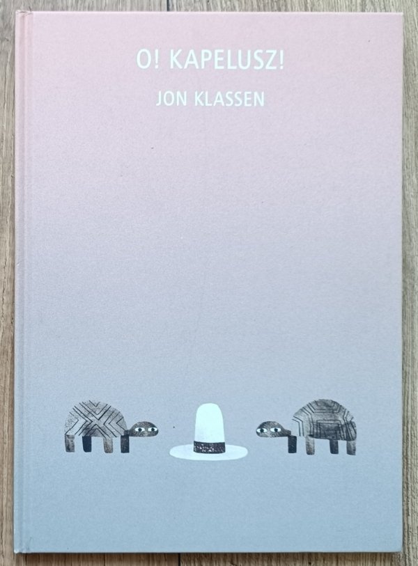 Jon Klassen O! Kapelusz!