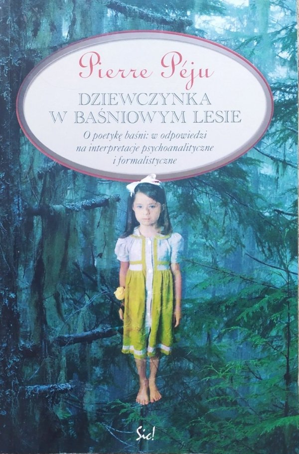 Pierre Peju Dziewczynka w baśniowym lesie. O poetykę baśni: w odpowiedzi na interpretacje psychoanalityczne i formalistyczne