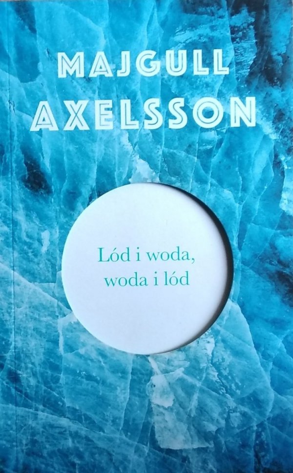 Majgull Axelsson • Lód i woda woda i lód