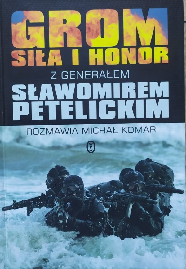 Grom. Siła i honor • Z Generałem Sławomirem Petelickim rozmawia Michał Komar