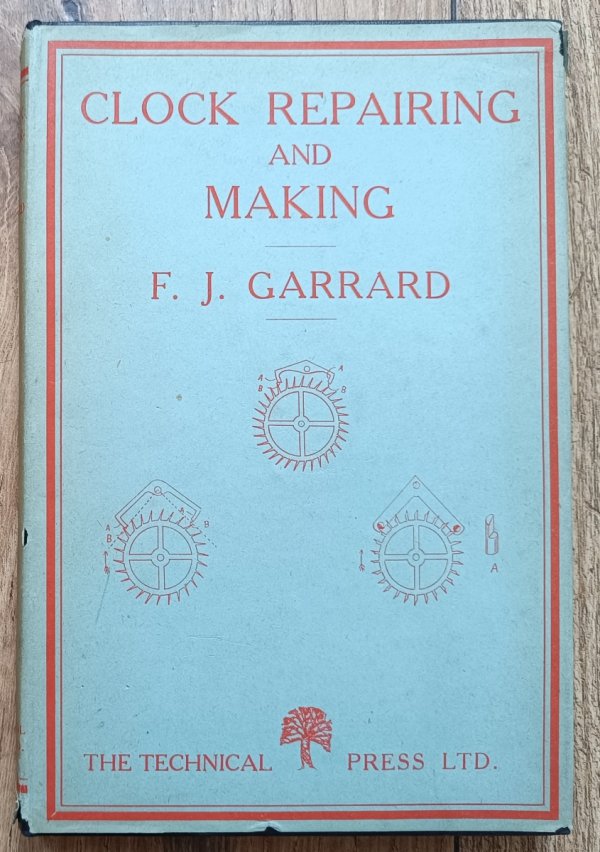 F.J. Garrard Clock Repairing and Making: A Practical Handbook / 1948