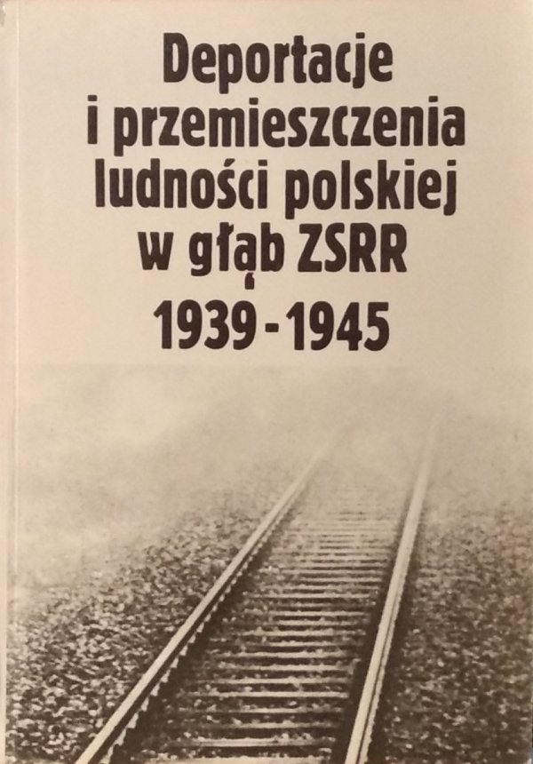 Tadeusz Walichnowski • Deportacje i przemieszczenia ludności polskiej w głąb ZSRR 1939-1945