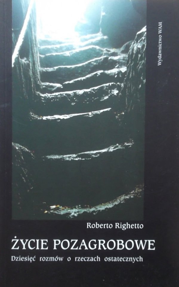 Roberto Righetto • Życie pozagrobowe. Dziesięć rozmów o rzeczach ostatecznych
