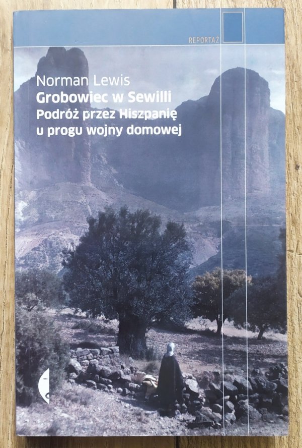 Norman Lewis Grobowiec w Sewilli. Podróż przez Hiszpanię u progu wojny domowej