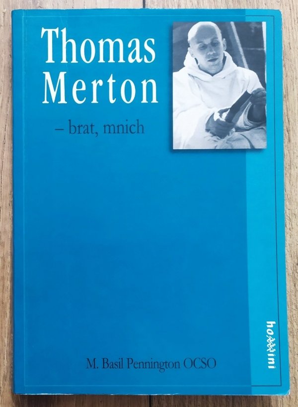 M. Basil Pennington Thomas Merton - brat, mnich. W poszukiwaniu prawdziwej wolności
