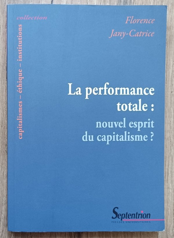 Florence Jany-Catrice La performance totale: nouvel esprit du capitalisme?
