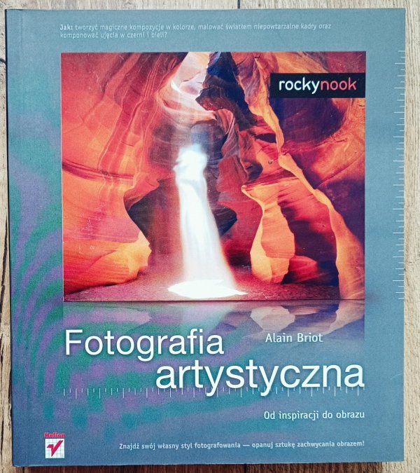 Alain Briot Fotografia artystyczna. Od inspiracji do obrazu