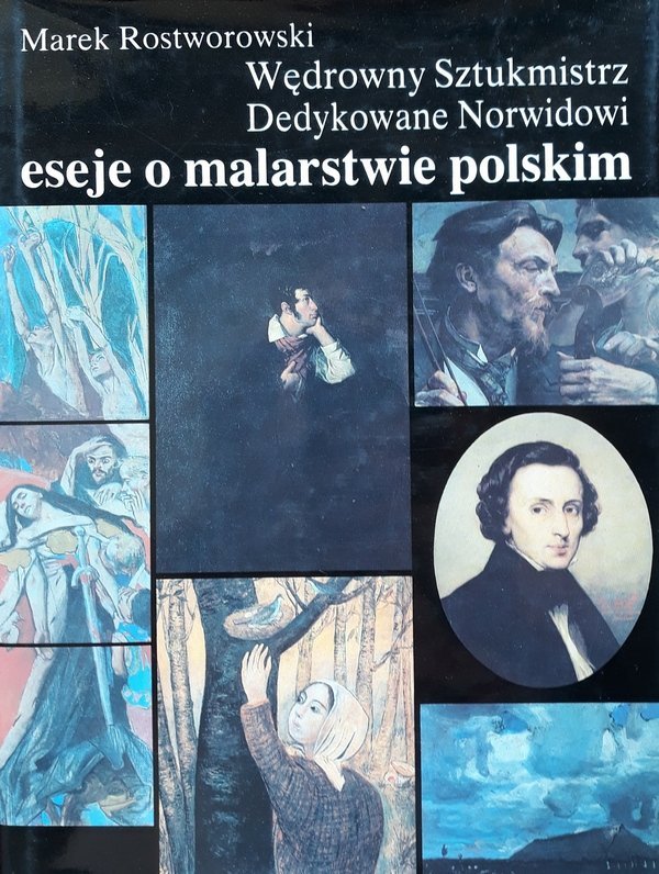 Marek Rostworowski • Wędrowny Sztukmistrz. Dedykowane Norwidowi. Eseje o malarstwie polskim