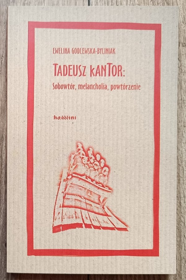 Ewelina Godlewska-Byliniak Tadeusz Kantor: Sobowtór, melancholia, powtórzenie