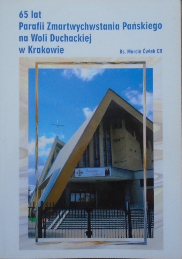ks. Marcin Ćwiek • 65 lat Parafii Zmartwychwstania Pańskiego na Woli Duchackiej w Krakowie