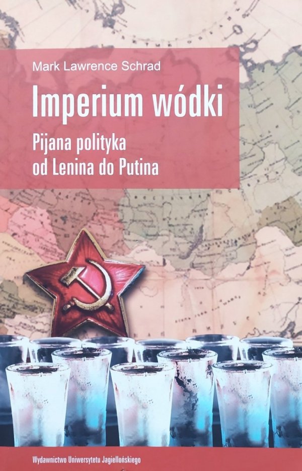 Mark Lawrence Schrad Imperium wódki. Pijana polityka od Lenina do Putina