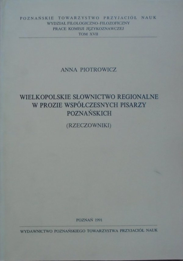 Anna Piotrowicz • Wielkopolskie słownictwo regionalne w prozie współczesnych pisarzy poznańskich (rzeczowniki) [dedykacja autorska]