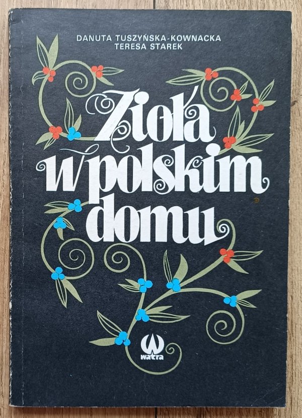 Danuta Tyszyńska-Kownacka, Teresa Starek Zioła w polskim domu