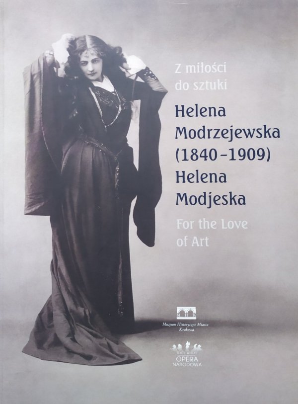 Z miłości do sztuki. Helena Modrzejewska (1840-1909). Katalog wystawy