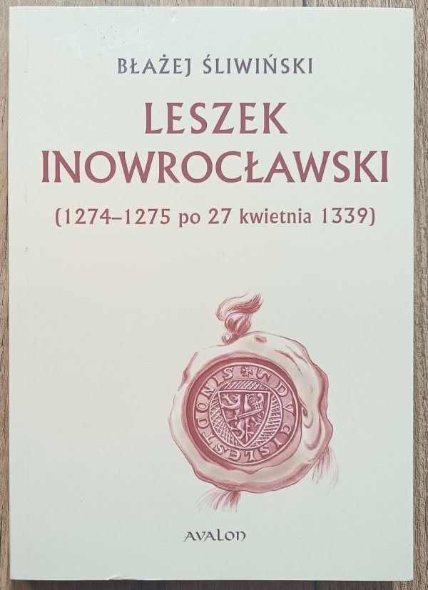Błażej Śliwiński Leszek książę inowrocławski (1274/75 - po 27 kwietnia 1339)