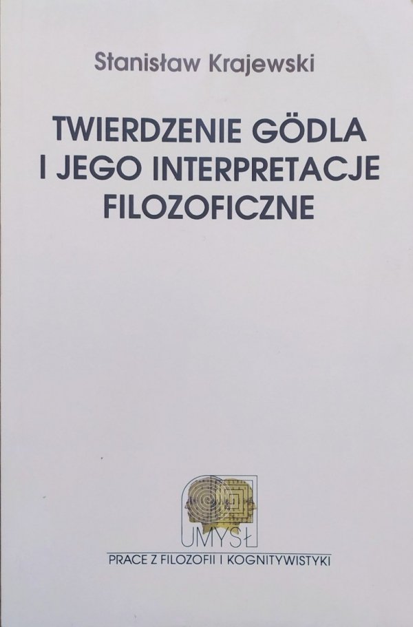 Stanisław Krajewski Twierdzenie Godla i jego interpretacje filozoficzne