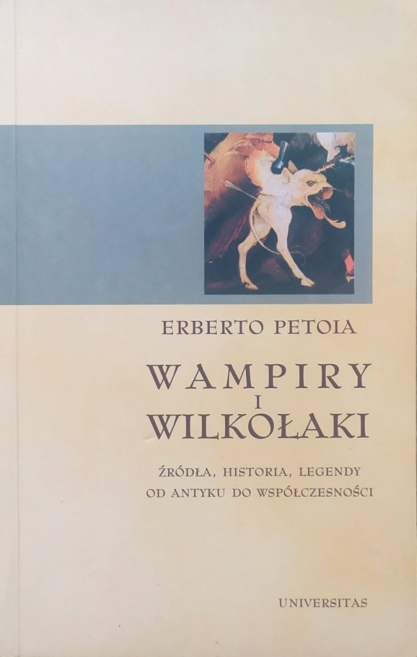 Erberto Petoia Wampiry i wilkołaki. Źródła, historia, legendy od antyku do współczesności