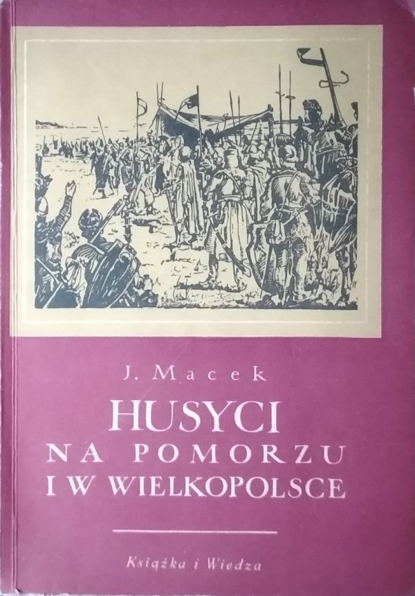 Józef Macek • Husyci Na Pomorzu I W Wielkopolsce