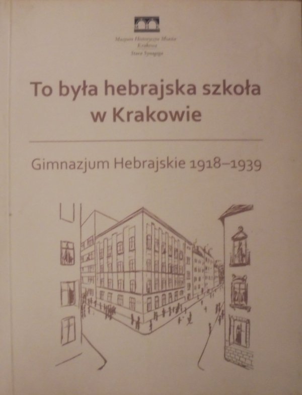 To była hebrajska szkoła w Krakowie • Gimnazjum Hebrajskie 1918–1939