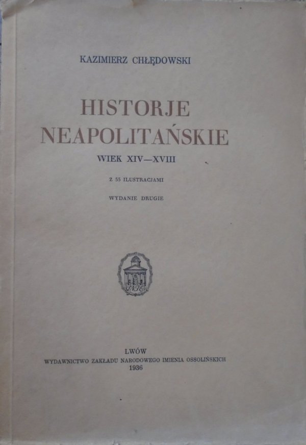Kazimierz Chłędowski • Historje neapolitańskie wiek XIV-XVIII [1936]