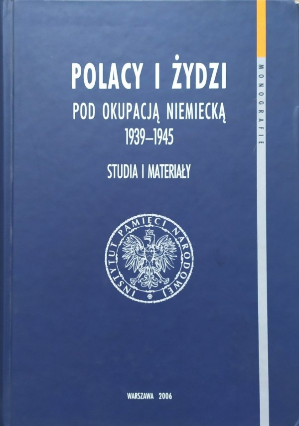 red. Andrzej Żbikowski Polacy i Żydzi pod okupacją niemiecką 1939-1945. Studia i materiały