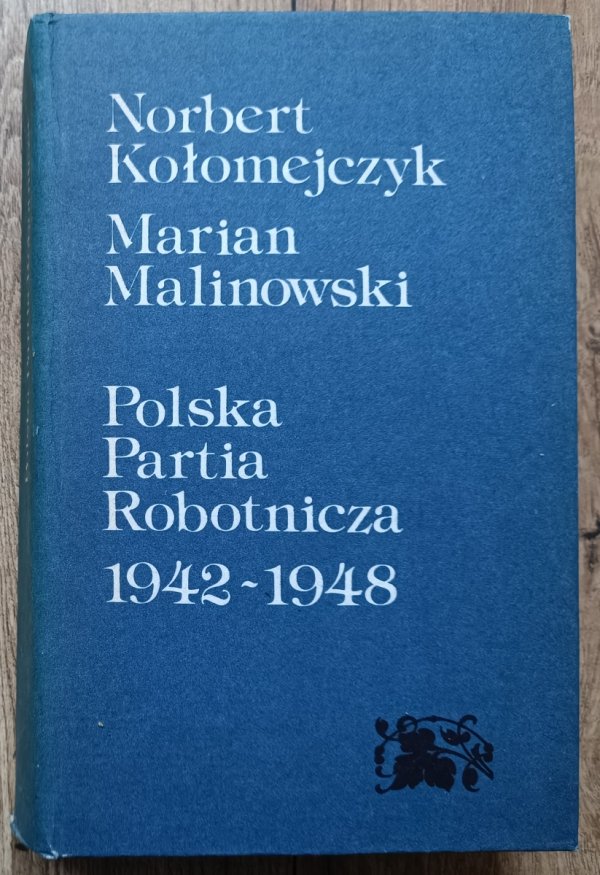 Norbert Kołodziejczyk, Marian Malinowski Polska Partia Robotnicza 1942-1948