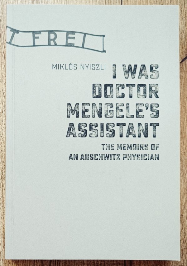 Miklos Nyiszli I Was Doctor Mengele's Assistant. The Memoirs of an Auschwitz Physician