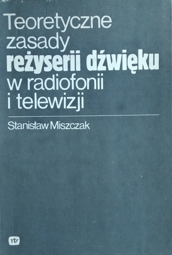 Stanisław Miszczak • Teoretyczne zasady reżyserii dźwięku w radiofonii i telewizji