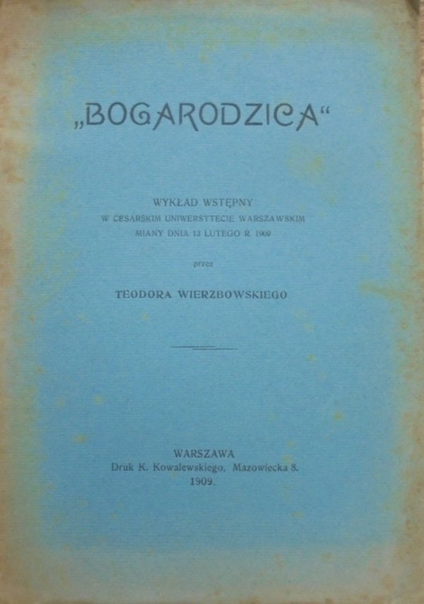 Teodor Wierzbowski 'Bogarodzica'. Wykład wstępny w Cesarskim Uniwersytecie Warszawskim miany dnia 13 lutego r. 1909 [dedykacja autora]