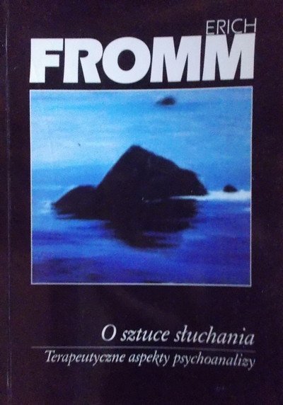 Erich Fromm • O sztuce słuchania. Terapeutyczne aspekty psychoanalizy 